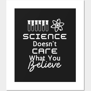 Science Doesn't Care What You Believe Posters and Art